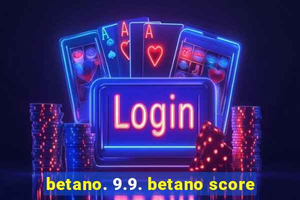 betano. 9.9. betano score